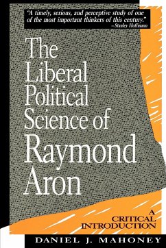 The Liberal Political Science of Raymond Aron - Mahoney, Daniel J.