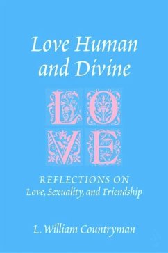Love Human and Divine: Reflections on Love, Sexuality, and Friendship - Countryman, L. William