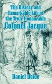 History and Remarkable Life of the Truly Honourable Colonel Jacque, The