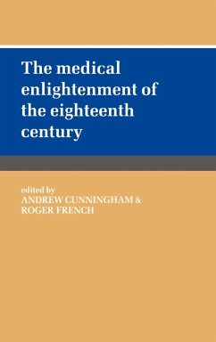 The Medical Enlightenment of the Eighteenth Century - Cunningham, Andrew / French, Roger (eds.)
