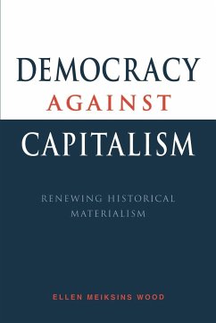 Democracy Against Capitalism - Wood, Ellen Meiksins