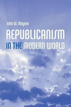 Republicanism in the Modern World - Maynor, John