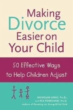 Making Divorce Easier on Your Child: 50 Effective Ways to Help Children Adjust - Long, Nicholas; Forehand, Rex