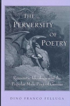 The Perversity of Poetry: Romantic Ideology and the Popular Male Poet of Genius - Felluga, Dino Franco