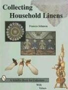 Collecting Household Linens - Johnson, Frances