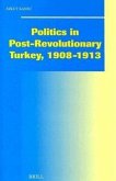 Politics in Post-Revolutionary Turkey, 1908-1913: