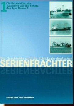 Die Entwicklung, deutsche Serien nach 1945. Die Schicksale der Hansa-A-Frachter / Die Geschichte und die Schicksale deutscher Serienfrachter Bd.1 - Detlefsen, Gert U.