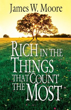 Rich in the Things That Count the Most - Moore, James W.
