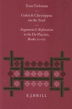 Galen and Chrysippus on the Soul: Argument and Refutation in the de Placitis Books II - III - Tieleman, Teun
