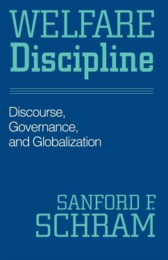 Welfare Discipline: Discourse, Governance and Globalization - Schram, Sanford F.