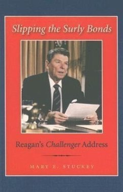 Slipping the Surly Bonds: Reagan's Challenger Address - Stuckey, Mary E.