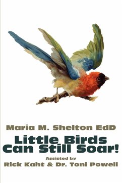 Little Birds Can Still Soar! - Shelton, Maria M.