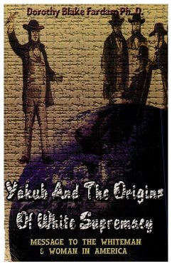 Yakub & The Origins Of White Supremacy - Farda, Dorothy Blake