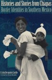 Histories and Stories from Chiapas: Border Identities in Southern Mexico Histories and Stories from Chiapas: Border Identities in Southern Mexico