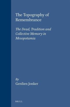The Topography of Remembrance: The Dead, Tradition and Collective Memory in Mesopotamia - Jonker, Gerdien
