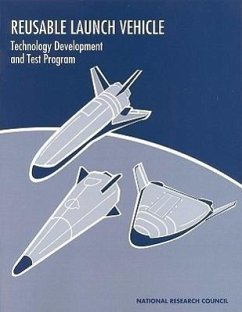 Reusable Launch Vehicle - National Research Council; Division on Engineering and Physical Sciences; Commission on Engineering and Technical Systems; Committee on Reusable Launch Vehicle Technology and Test Program