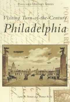 Visiting Turn-Of-The-Century Philadelphia - Homan, Lynn M.; Reilly, Thomas
