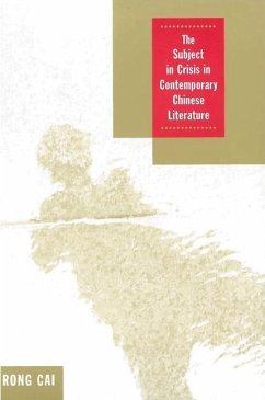 The Subject in Crisis in Contemporary Chinese Literature - Cai, Rong