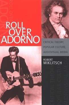 Roll Over Adorno: Critical Theory, Popular Culture, Audiovisual Media - Miklitsch, Robert