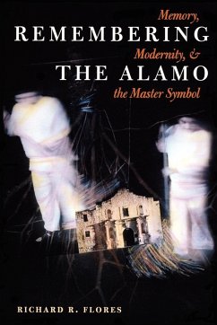 Remembering the Alamo - Flores, Richard R.
