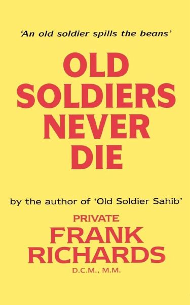 OLD SOLDIERS NEVER DIE. OLD SOLDIERS NEVER DIE.