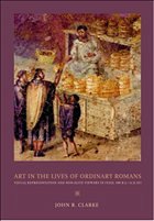 Art in the Lives of Ordinary Romans - Clarke, John R.