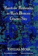 Rainbow Remnants in Rock Bottom Ghetto Sky - Moss, Thylias