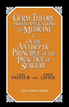 Germ Theory and Its Applications to Medicine and on the Antiseptic Principle of the Practice of Surgery - Pasteur, Louis