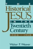 The Historical Jesus in the Twentieth Century The Historical Jesus in the Twentieth Century