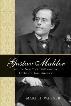 Gustav Mahler and the New York Philharmonic Orchestra Tour America - Wagner, Mary H