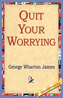 Quit Your Worrying - James, George Wharton