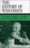 The History of Wisconsin, Volume VI: Continuity and Change, 1940-1965 Volume 6