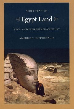 Egypt Land: Race and Nineteenth-Century American Egyptomania - Trafton, Scott