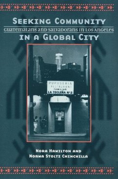 Seeking Community in a Global City: Guatemalans and Salvadorans in Los Angeles - Hamilton, Nora; Chinchilla, Norma Stoltz