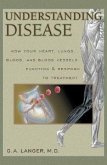 Understanding Disease, Volume 1: How Your Heart, Lungs, Blood and Blood Vessels Function and Respond to Treatment
