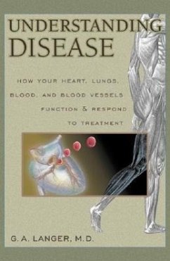 Understanding Disease, Volume 1: How Your Heart, Lungs, Blood and Blood Vessels Function and Respond to Treatment - Langer, Glenn; Langer, G. a.