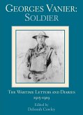 Georges Vanier: Soldier: The Wartime Letters and Diaries, 1915-1919