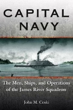 Capital Navy: The Men, Ships, and Operations of the James River Squadron - Coski, John M.