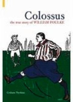 Colossus: The True Story of William Foulke - Phythian, Graham