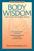 Body Wisdom: Simple Techniques for Optimal Health--A Journey in Self-Healing