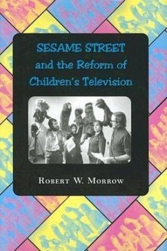 Sesame Street and the Reform of Children's Television - Morrow, Robert W