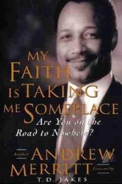 My Faith Is Taking Me Someplace: Are You on the Road to Nowhere? - Merritt, Andrew