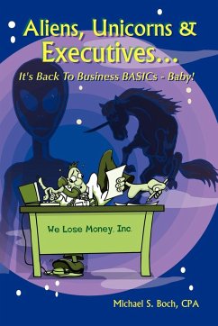 Aliens, Unicorns and Executives . . . It's Back to Business Basics - Baby! - Boch, Michael