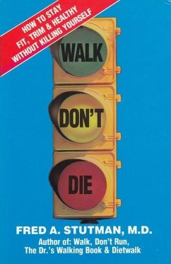 Walk, Don't Die: How to Stay Fit, Trim, and Healthy Without Killing Yourself - Stutman, Fred A.