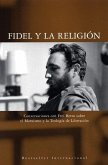 Fidel Y La Religión: Conversaciones Con Frei Betto Sobre El Marxismo Y La Teología de Liberación