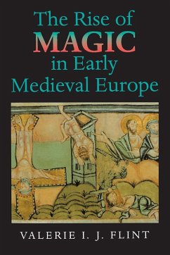 The Rise of Magic in Early Medieval Europe - Flint, Valerie Irene Jane