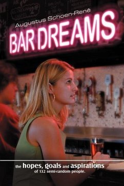 Bar Dreams: The Hopes, Goals and Aspirations of 132 Semi-Random People - Schoen-Rene, Augustus