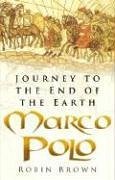 Marco Polo: Journey to the End of the Earth - Brown, Robin