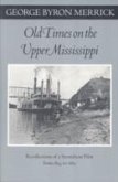 Old Times on the Upper Mississippi: Recollections of a Steamboat Pilot from 1854 to 1863