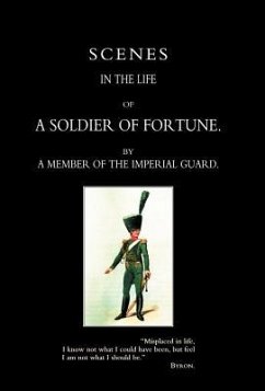 Scenes in the Life of a Soldier of Fortune - By a Member of the Imperial Guard; By a. Member of the Imperial Guard